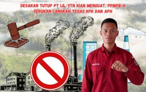 Desakan Tutup PT LIL/STN Kian Menguat, PPMPB-G Serukan Langkah Tegas KPK dan APH