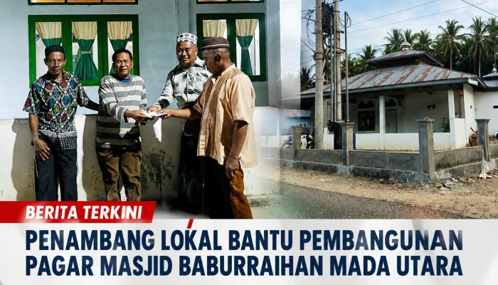 Penambang Lokal Berkontribusi Nyata, Pembangunan Pagar Masjid Baburraihan Mada Utara Capai 70 Persen